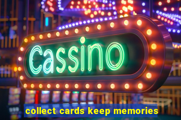 collect cards keep memories